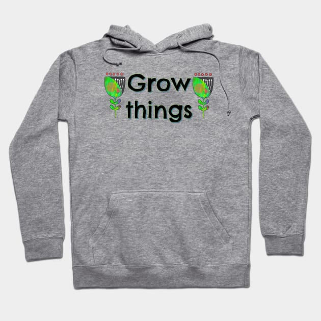 Grow Things Hoodie by yaywow